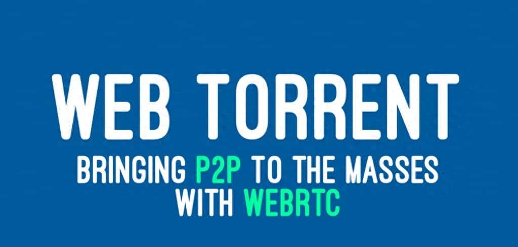 WebTorrent 替代 WebRTC 火了！可以自己做 QQ 了？