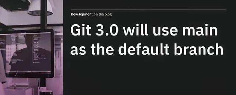 代码管理迎来变革:Git3.0默认分支改为main,告别master时代!