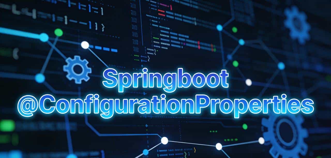 Spring Boot 配置绑定神器:@ConfigurationProperties 原理+实战